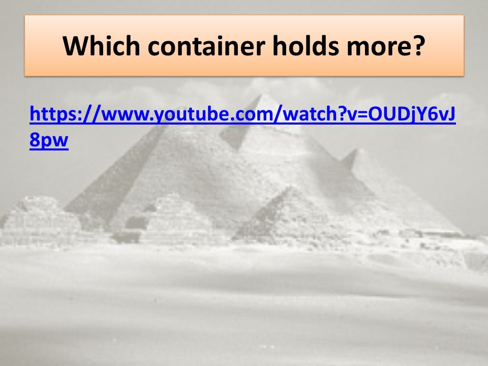 Which container holds more   v=OUDjY6vJ 8pw