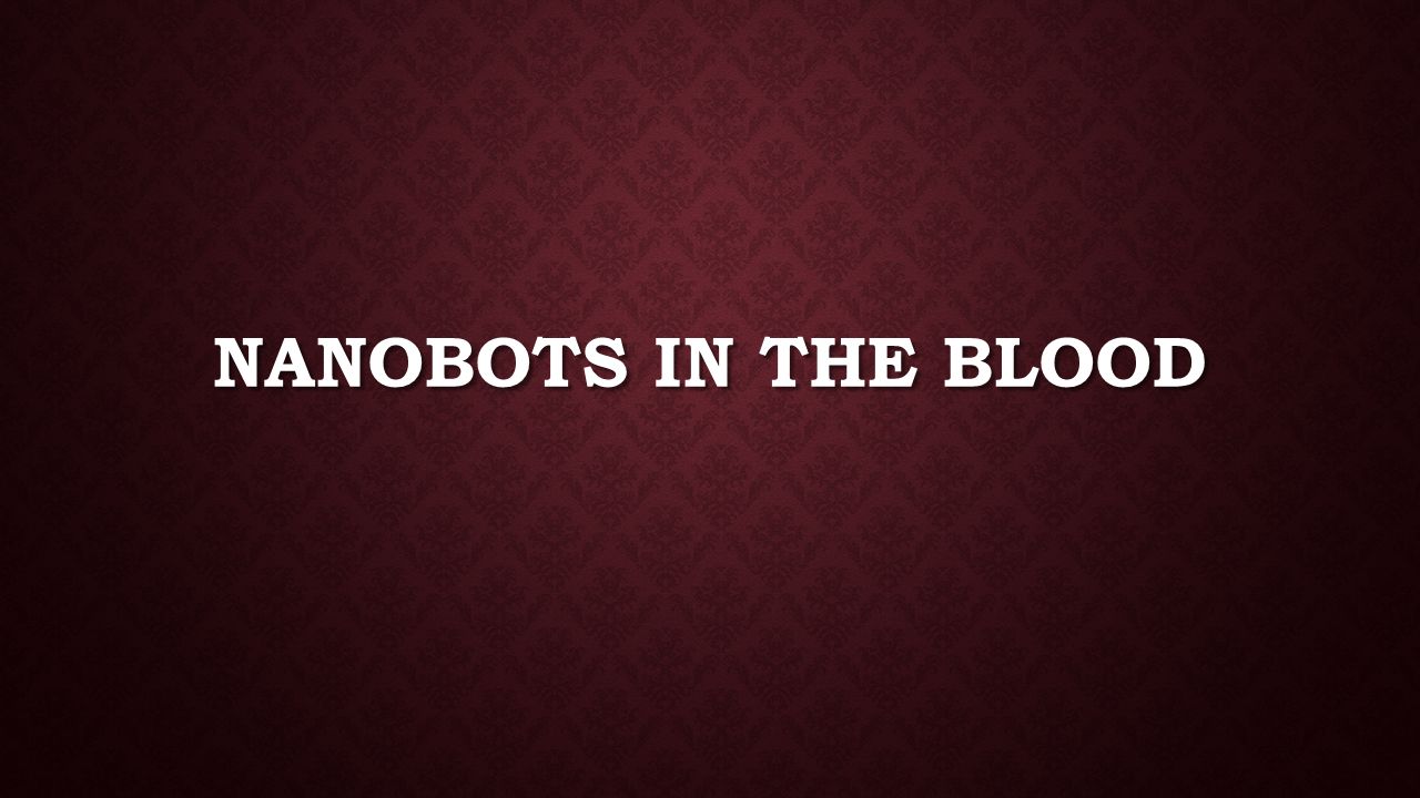 NANOBOTS IN THE BLOOD