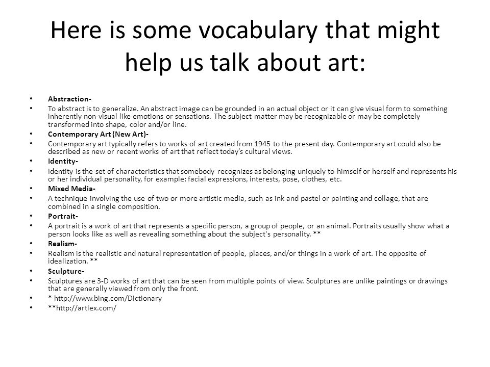 Here is some vocabulary that might help us talk about art: Abstraction- To abstract is to generalize.
