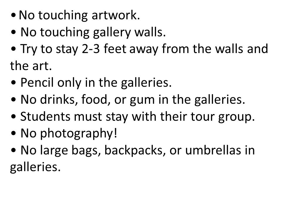 No touching artwork. No touching gallery walls.