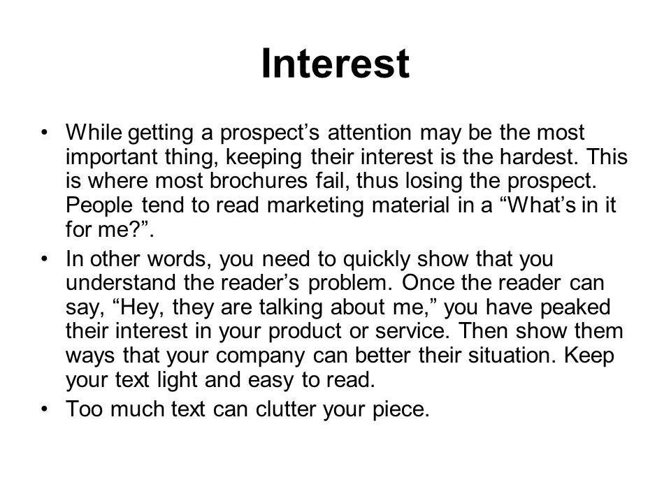 Interest While getting a prospect’s attention may be the most important thing, keeping their interest is the hardest.
