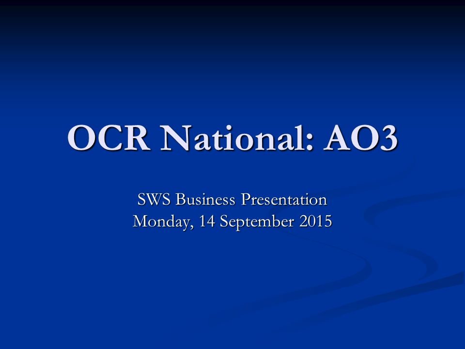 OCR National: AO3 SWS Business Presentation Monday, 14 September 2015Monday, 14 September 2015Monday, 14 September 2015Monday, 14 September 2015