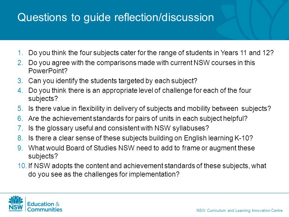 NSW Curriculum and Learning Innovation Centre Questions to guide reflection/discussion 1.Do you think the four subjects cater for the range of students in Years 11 and 12.