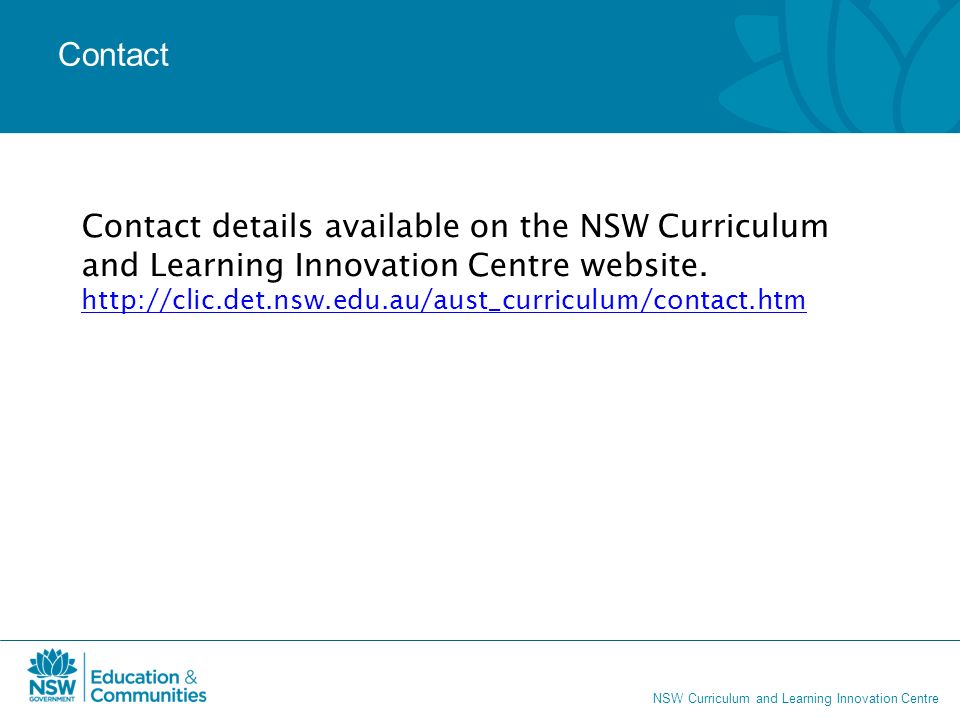 NSW Curriculum and Learning Innovation Centre Contact Contact details available on the NSW Curriculum and Learning Innovation Centre website.