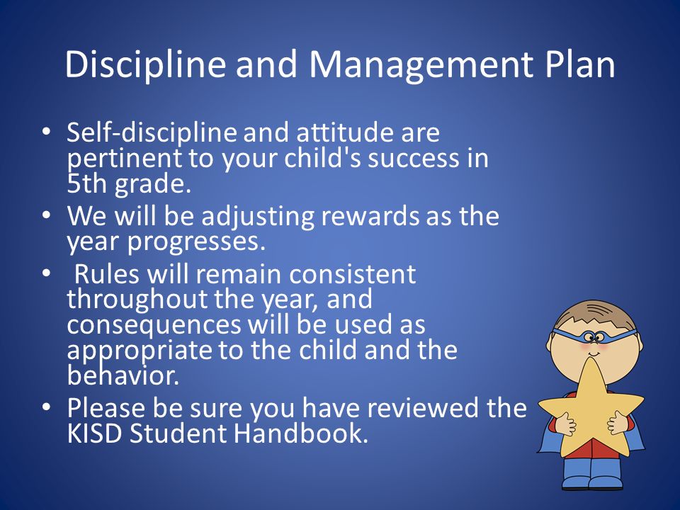 Discipline and Management Plan Self-discipline and attitude are pertinent to your child s success in 5th grade.