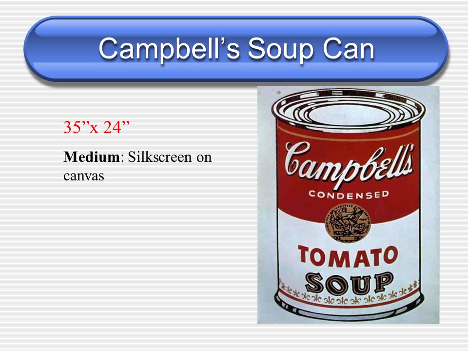 Campbell’s Soup Can 35 x 24 Medium: Silkscreen on canvas