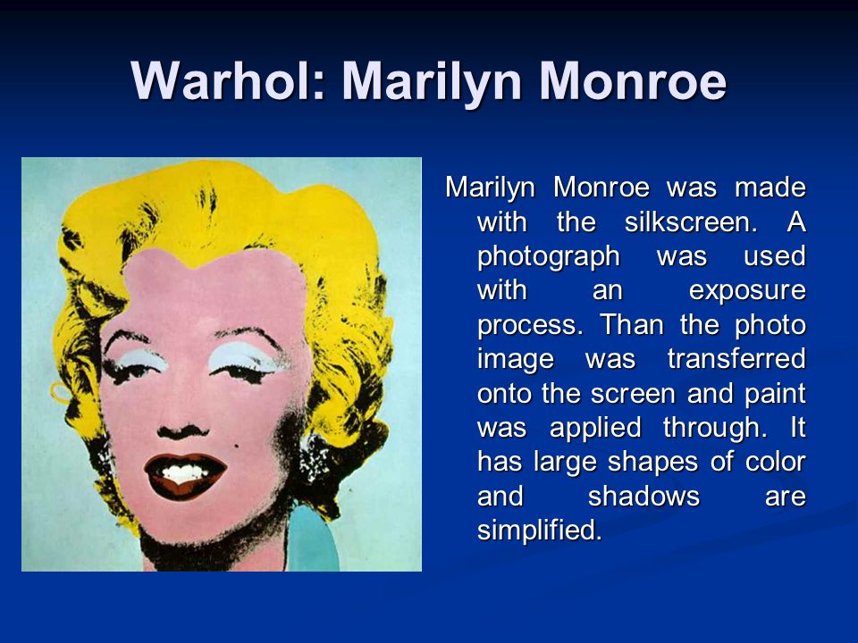 Warhol: Marilyn Monroe Marilyn Monroe was made with the silkscreen.