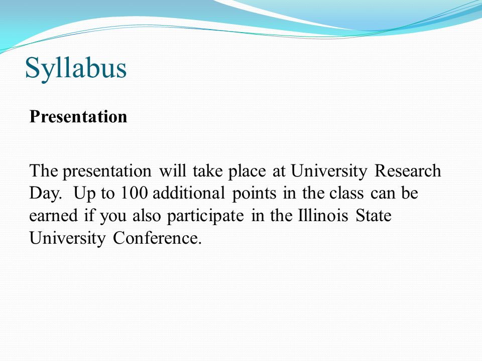 Syllabus Presentation The presentation will take place at University Research Day.