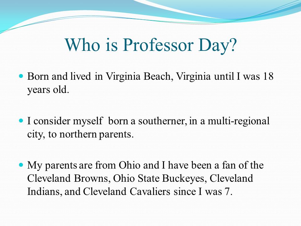 Who is Professor Day. Born and lived in Virginia Beach, Virginia until I was 18 years old.