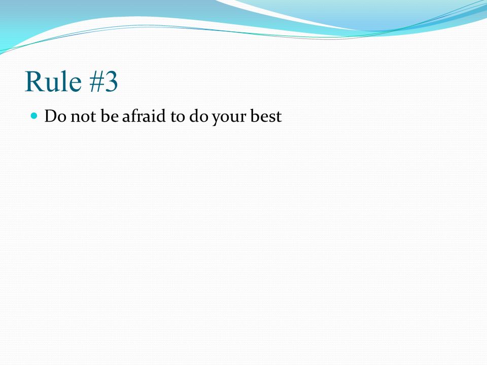 Rule #3 Do not be afraid to do your best