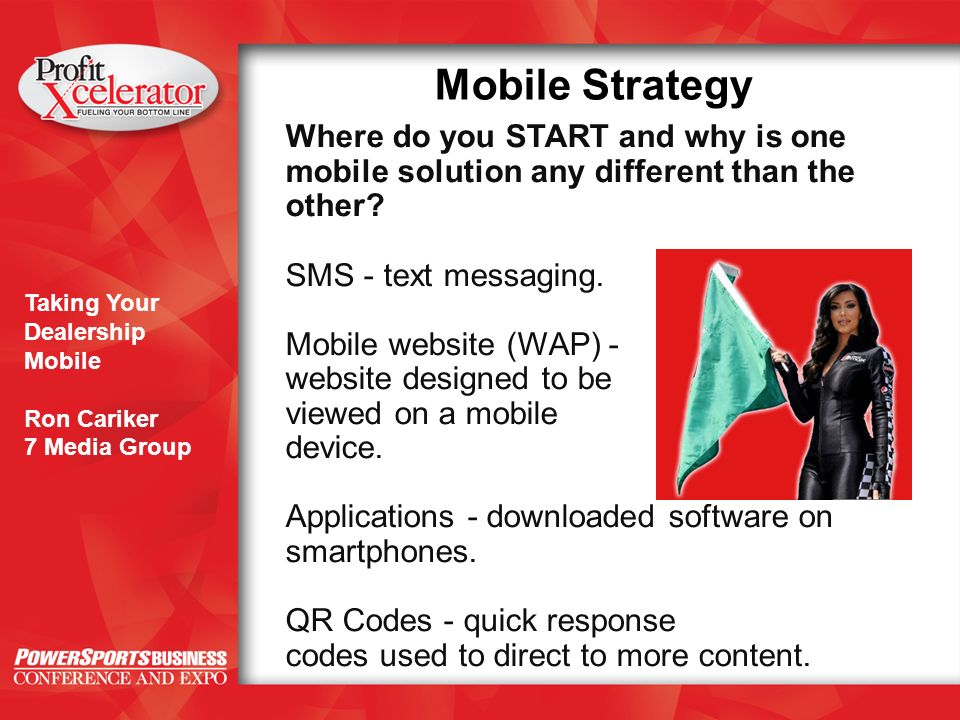Taking Your Dealership Mobile Ron Cariker 7 Media Group Mobile Strategy Where do you START and why is one mobile solution any different than the other.