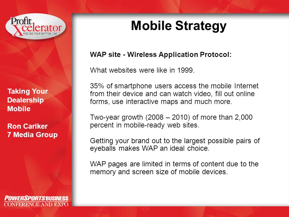Taking Your Dealership Mobile Ron Cariker 7 Media Group Mobile Strategy WAP site - Wireless Application Protocol: What websites were like in 1999.