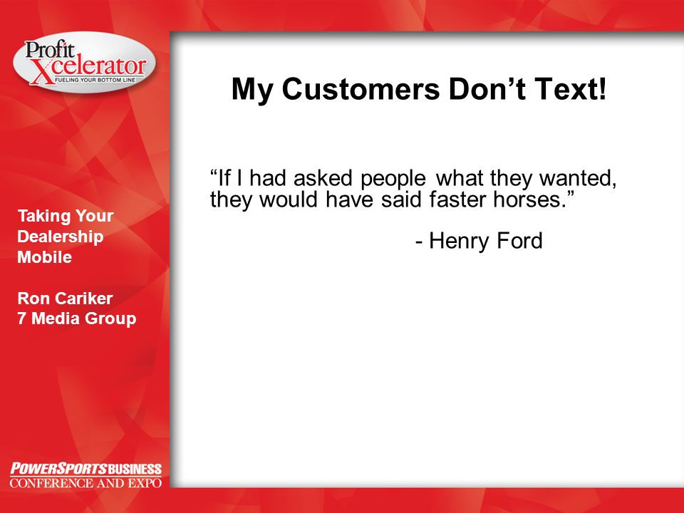 Taking Your Dealership Mobile Ron Cariker 7 Media Group My Customers Don’t Text.