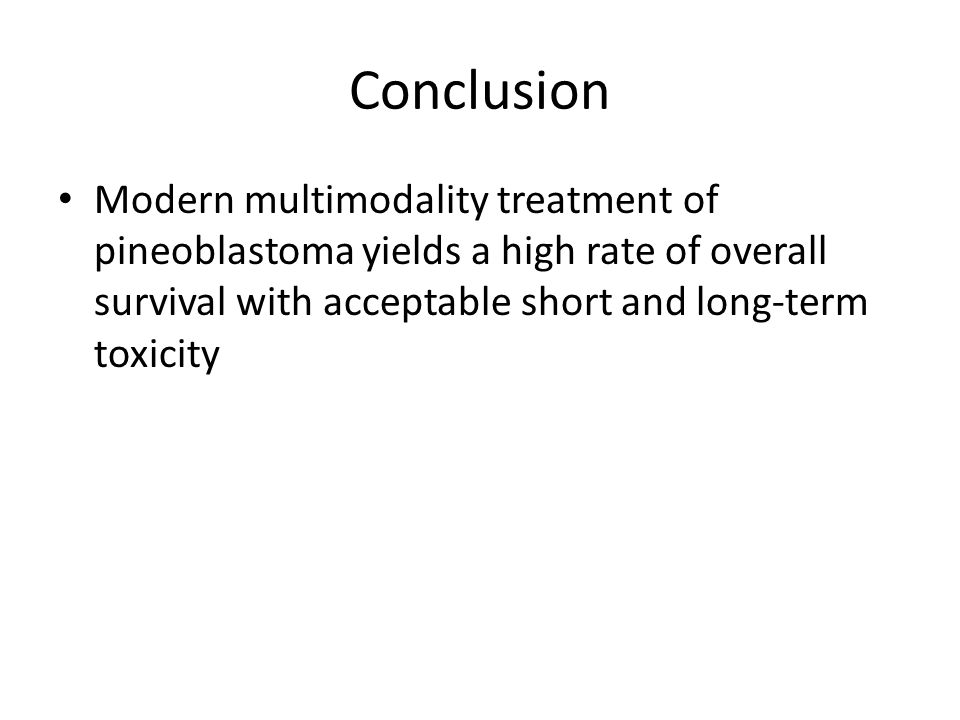 Conclusion Modern multimodality treatment of pineoblastoma yields a high rate of overall survival with acceptable short and long-term toxicity