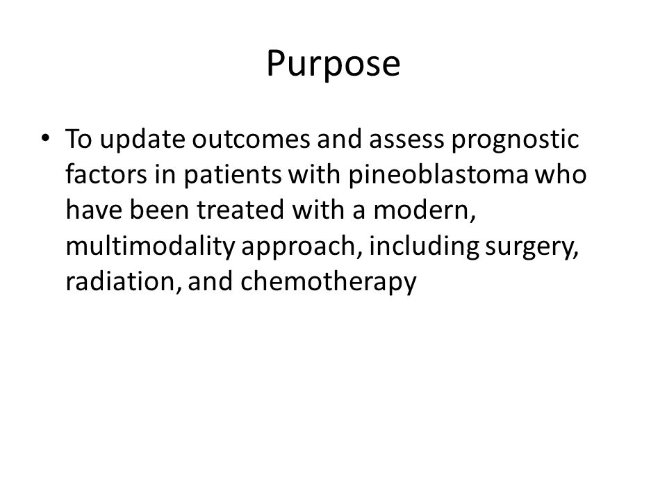 Purpose To update outcomes and assess prognostic factors in patients with pineoblastoma who have been treated with a modern, multimodality approach, including surgery, radiation, and chemotherapy