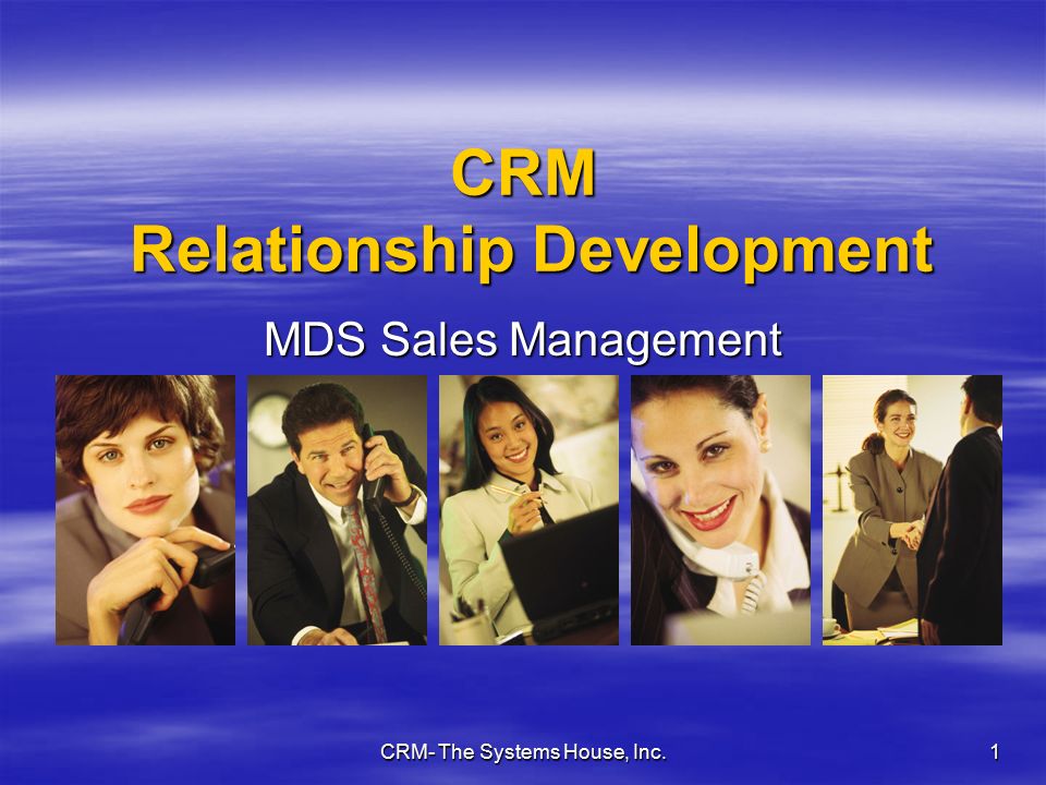 CRM- The Systems House, Inc. 1 CRM Relationship Development MDS Sales Management Tools