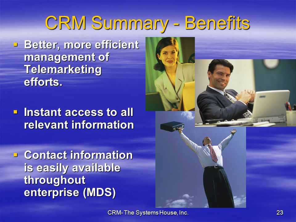 CRM- The Systems House, Inc.23 CRM Summary - Benefits  Better, more efficient management of Telemarketing efforts.