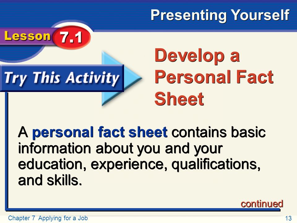 13 Chapter 7 Applying for a Job Presenting Yourself Try This Activity A personal fact sheet contains basic information about you and your education, experience, qualifications, and skills.