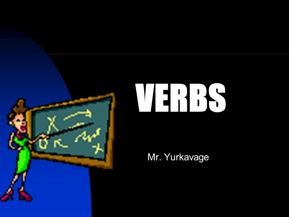 VERBS Mr. Yurkavage