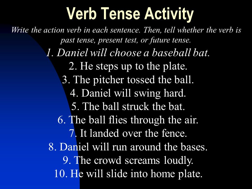 Verb Tense Activity Write the action verb in each sentence.