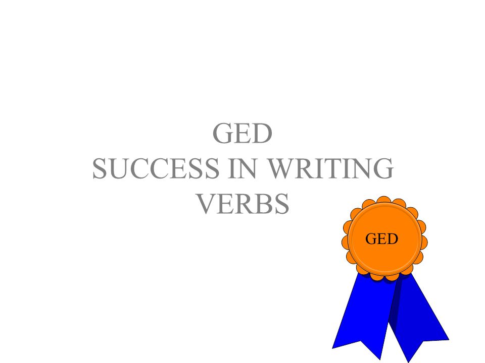 GED SUCCESS IN WRITING VERBS GED