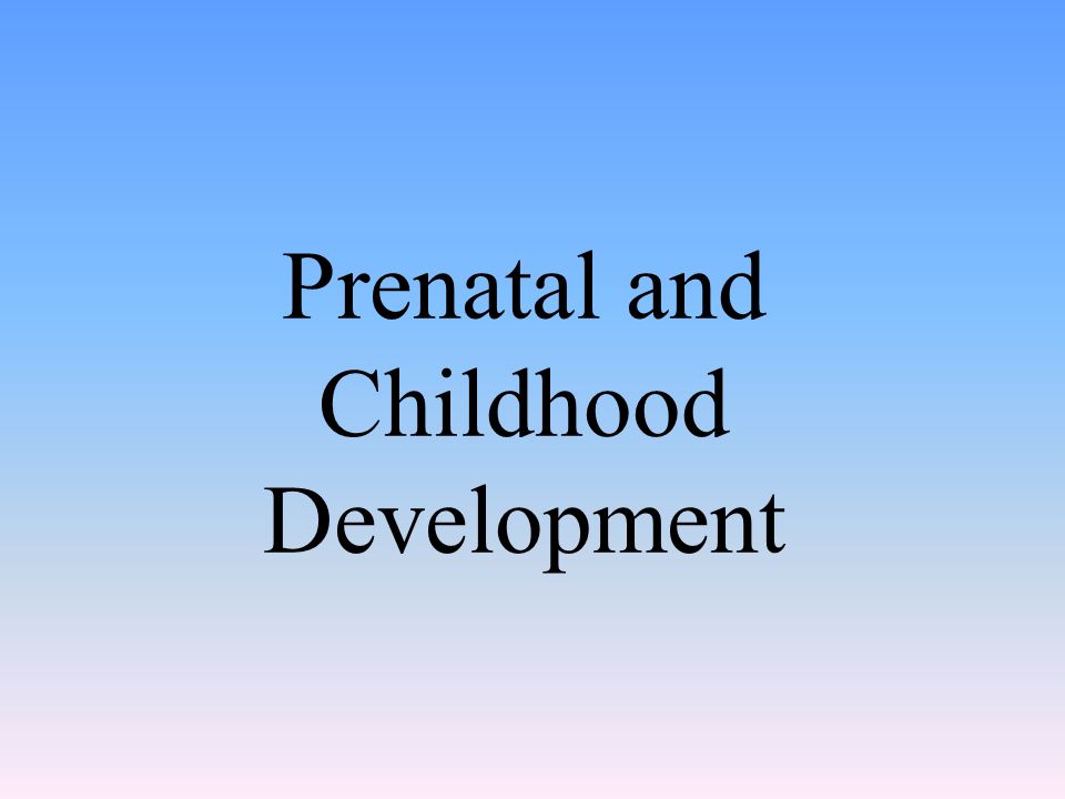 Prenatal and Childhood Development