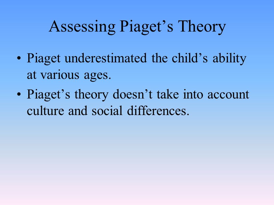 Piaget underestimated the child’s ability at various ages.