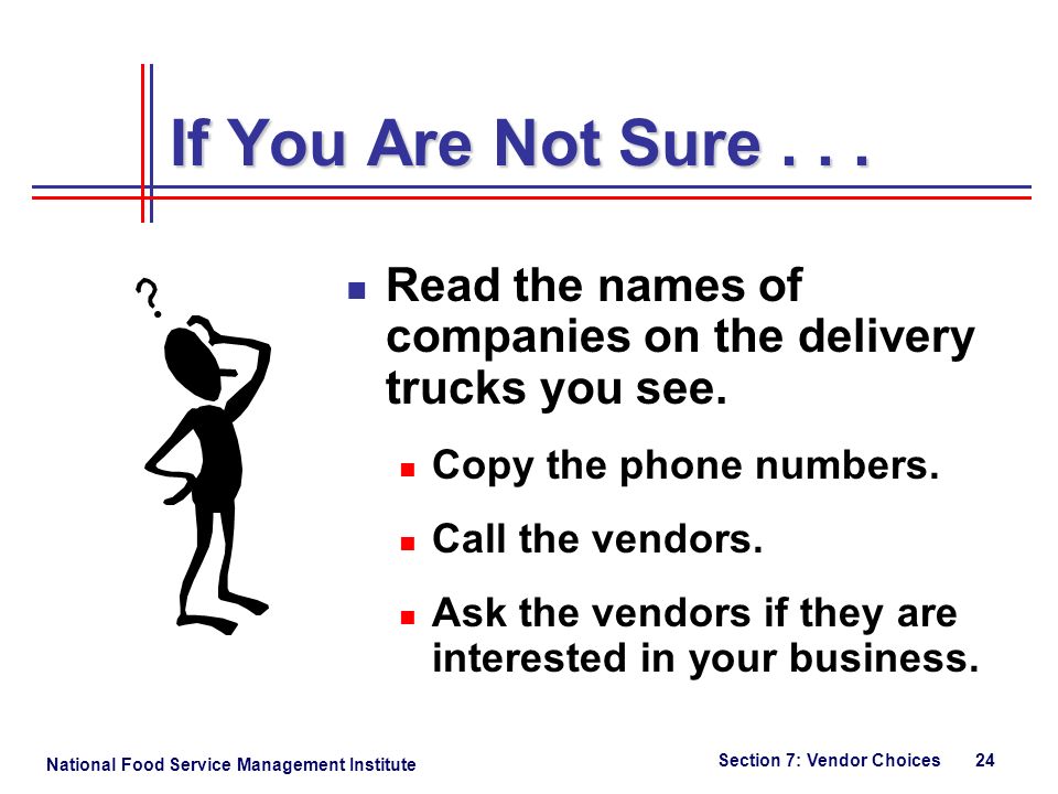 National Food Service Management Institute Section 7: Vendor Choices 24 If You Are Not Sure...
