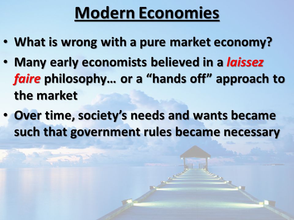 Modern Economies What is wrong with a pure market economy.