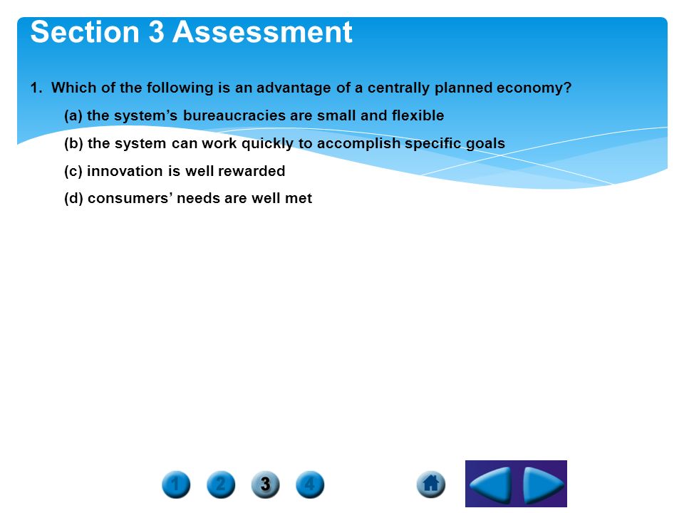 Section 3 Assessment 1. Which of the following is an advantage of a centrally planned economy.