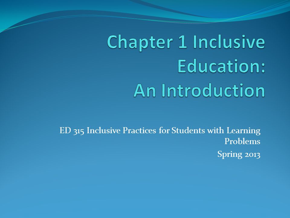 ED 315 Inclusive Practices for Students with Learning Problems Spring 2013