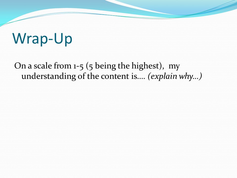 Wrap-Up On a scale from 1-5 (5 being the highest), my understanding of the content is….