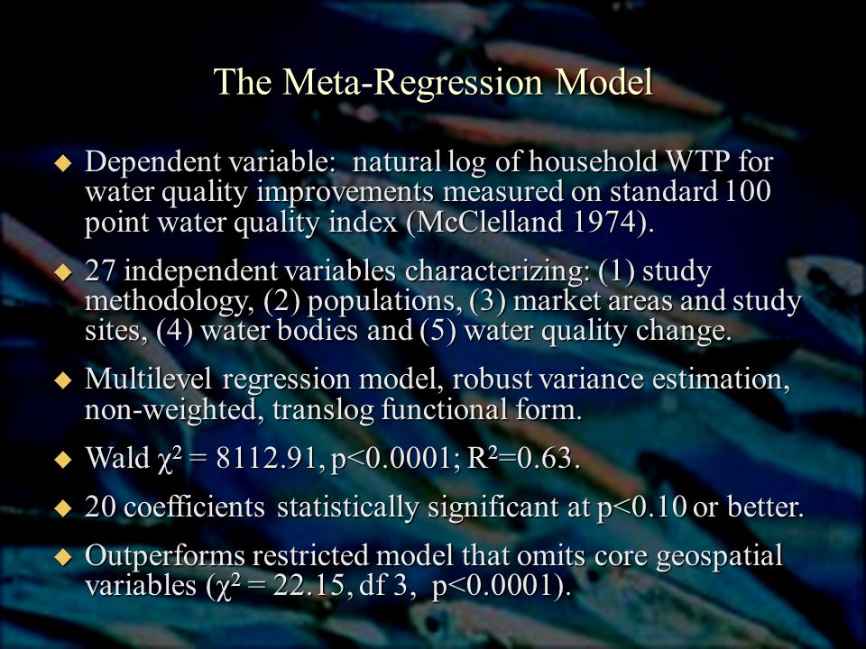 The Meta-Regression Model  Dependent variable: natural log of household WTP for water quality improvements measured on standard 100 point water quality index (McClelland 1974).