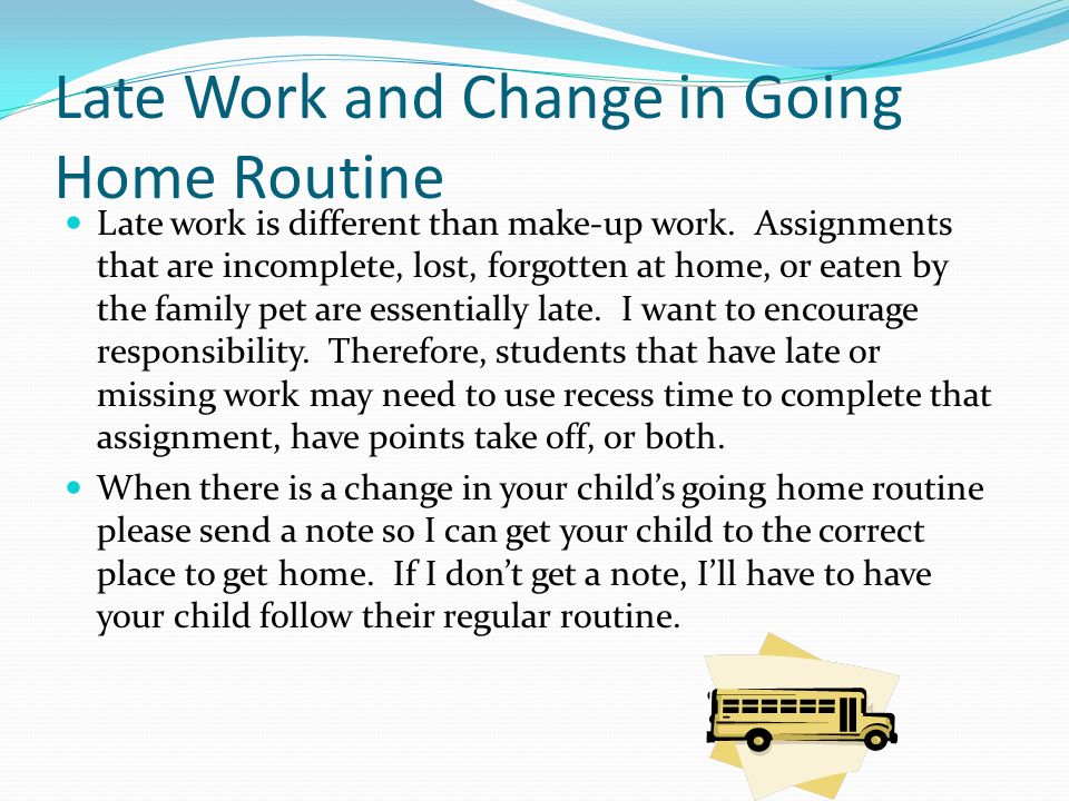 Late Work and Change in Going Home Routine Late work is different than make-up work.