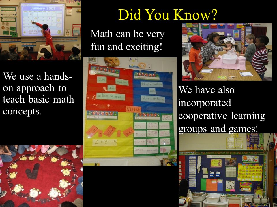 Did You Know. We use a hands- on approach to teach basic math concepts.