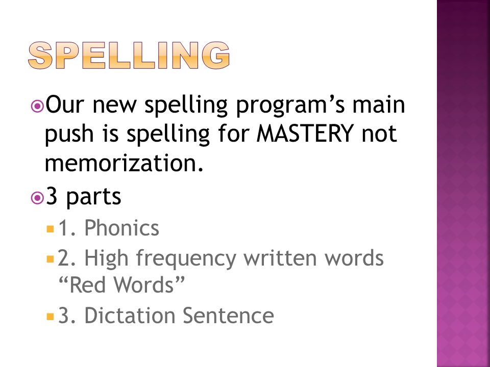  Our new spelling program’s main push is spelling for MASTERY not memorization.