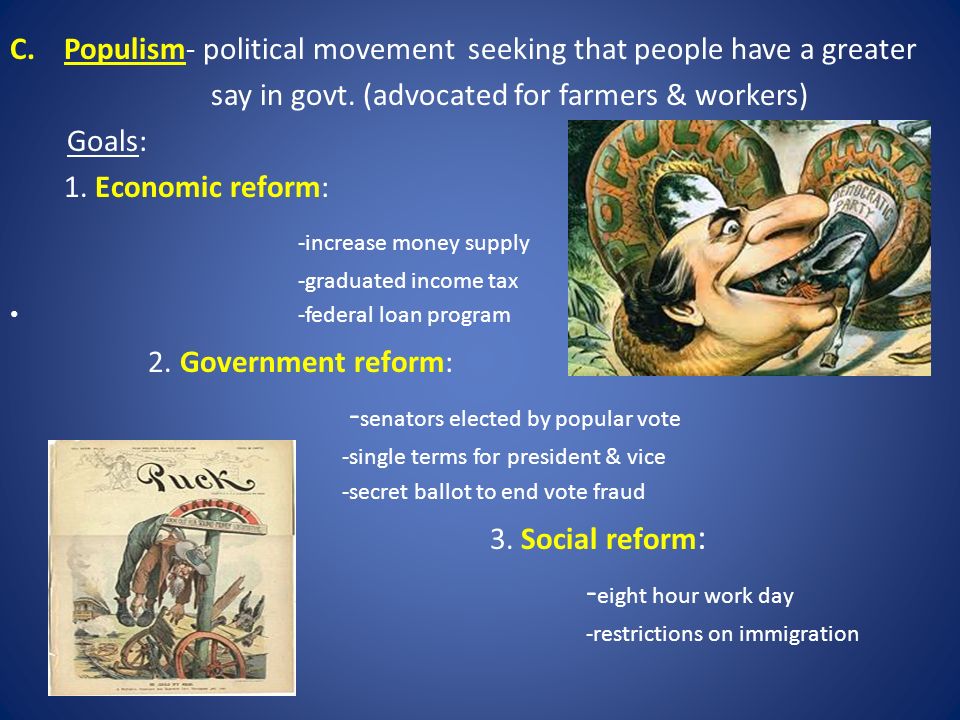 C.Populism- political movement seeking that people have a greater say in govt.