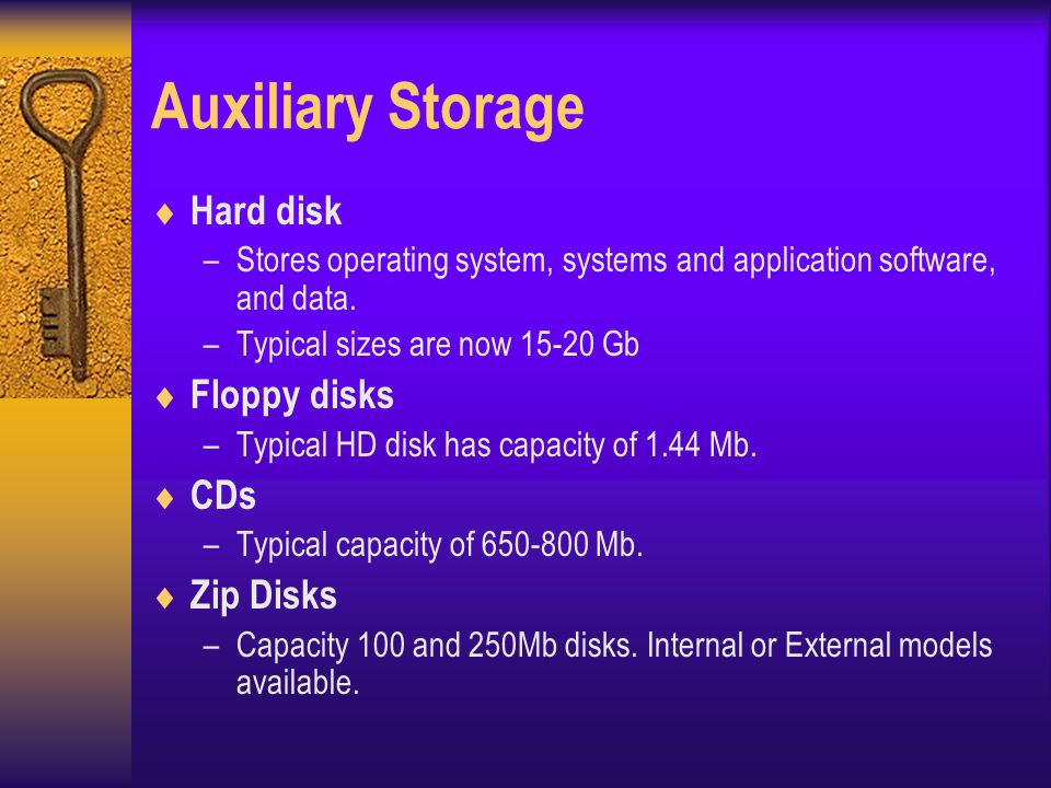 Auxiliary Storage  Hard disk –Stores operating system, systems and application software, and data.