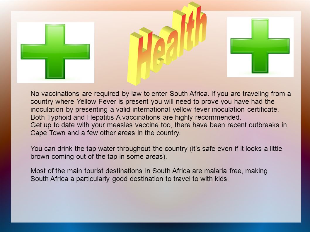 No vaccinations are required by law to enter South Africa.