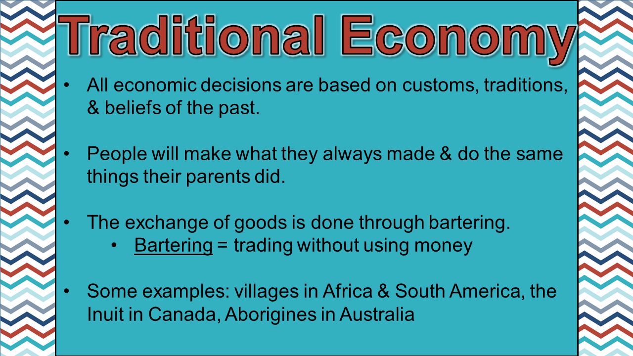 All economic decisions are based on customs, traditions, & beliefs of the past.