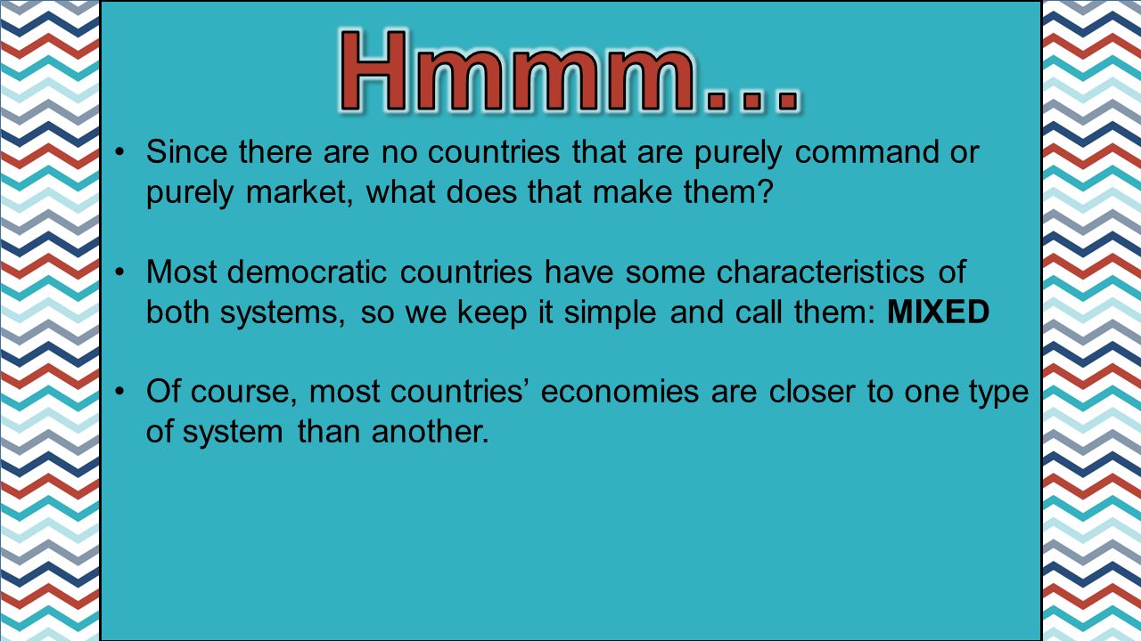 Since there are no countries that are purely command or purely market, what does that make them.