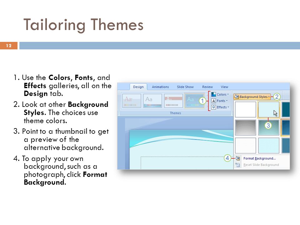 Tailoring Themes Use the Colors, Fonts, and Effects galleries, all on the Design tab.