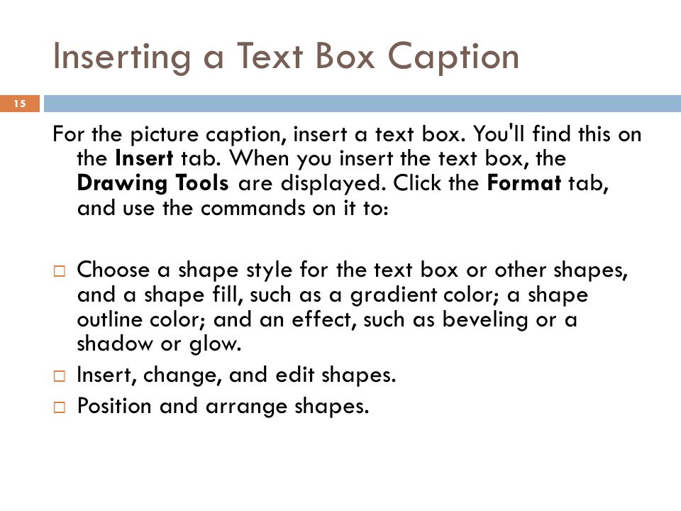 Inserting a Text Box Caption 15 For the picture caption, insert a text box.