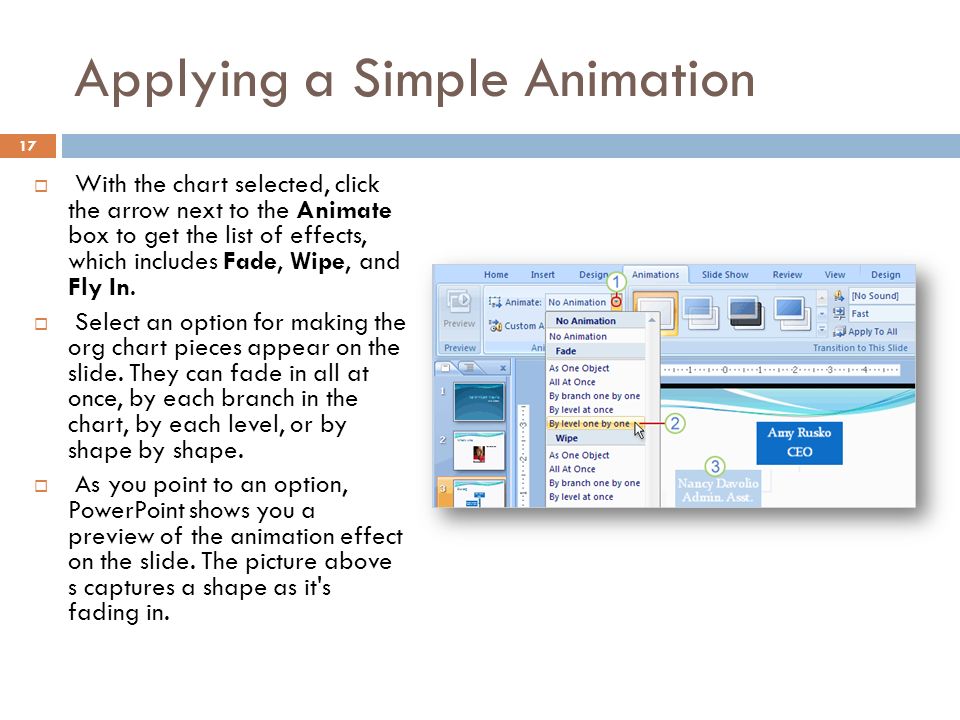 Applying a Simple Animation 17  With the chart selected, click the arrow next to the Animate box to get the list of effects, which includes Fade, Wipe, and Fly In.