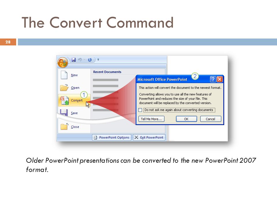 The Convert Command 28 Older PowerPoint presentations can be converted to the new PowerPoint 2007 format.
