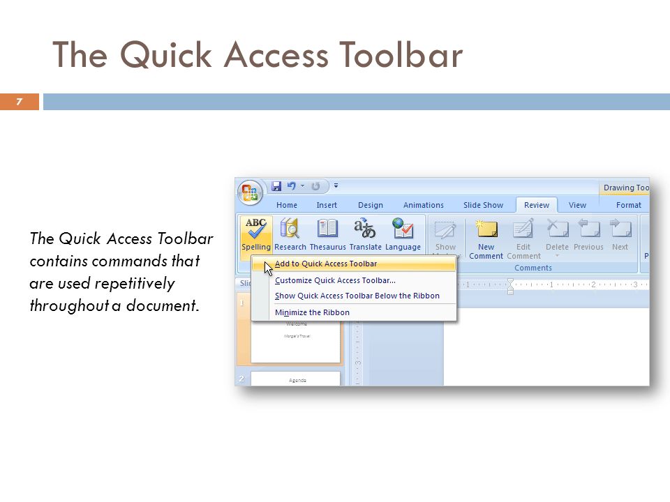 The Quick Access Toolbar 7 The Quick Access Toolbar contains commands that are used repetitively throughout a document.