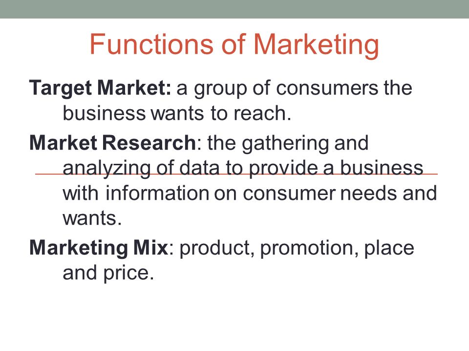 Target Market: a group of consumers the business wants to reach.