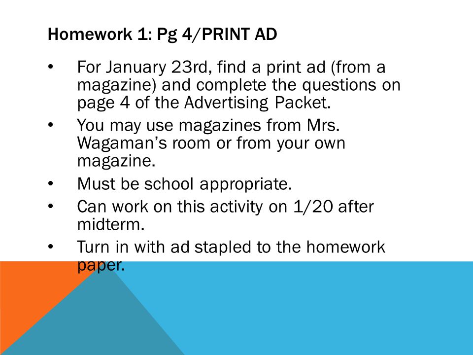 Homework 1: Pg 4/PRINT AD For January 23rd, find a print ad (from a magazine) and complete the questions on page 4 of the Advertising Packet.