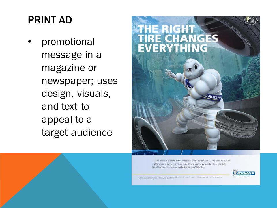 promotional message in a magazine or newspaper; uses design, visuals, and text to appeal to a target audience PRINT AD
