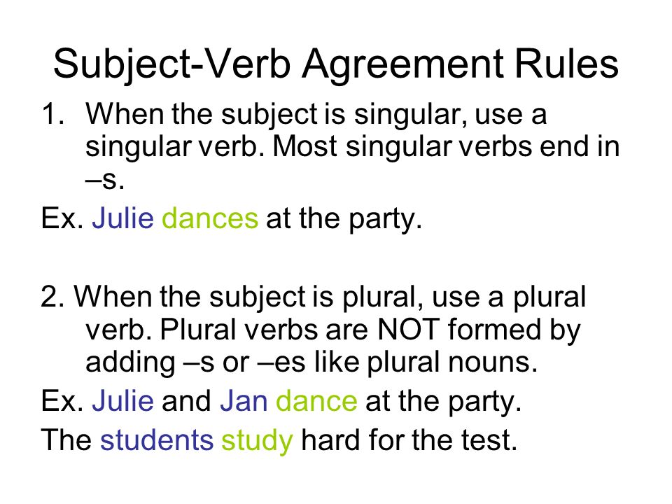 Subject-Verb Agreement Rules 1.When the subject is singular, use a singular verb.